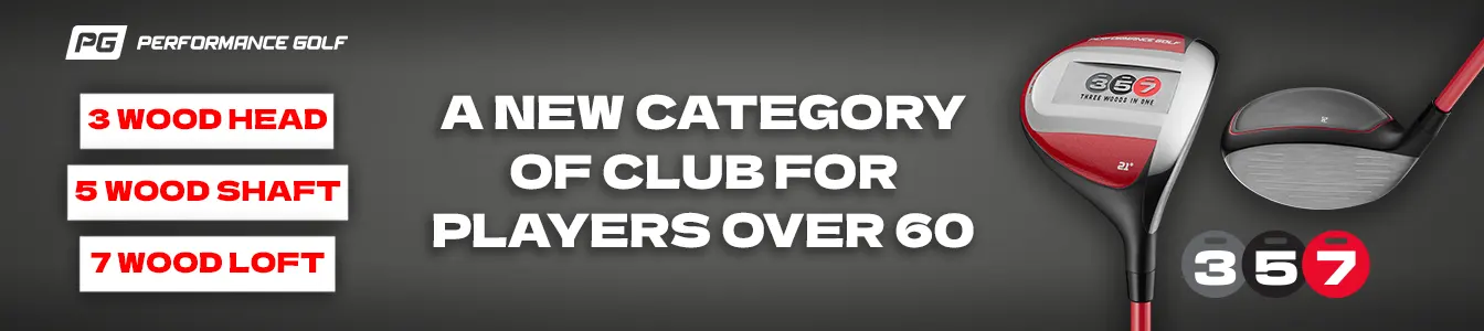 Performance Golf - A New Category of Club for Players over 60 - 3 5 7
