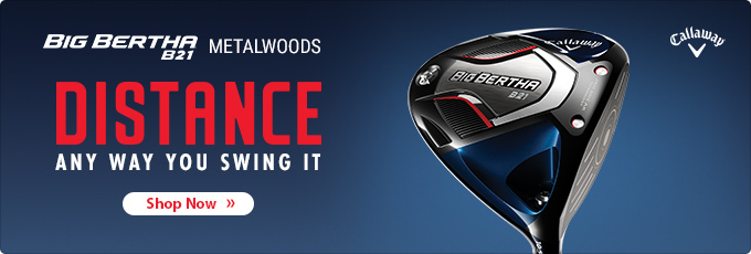 Big Bertha 21 - Distance Any Way You Swing It - Shop Drivers