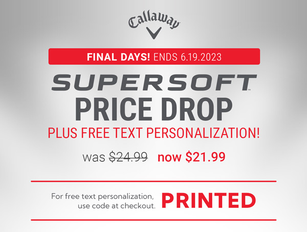 Final Days! Price Drop on Callaway Supersoft Golf Balls, now $21.99!