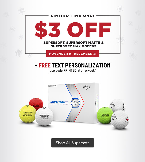 Callaway Supersoft Price Drop! Now $21.99 plus get free text personalization with code PRINTED at checkout.