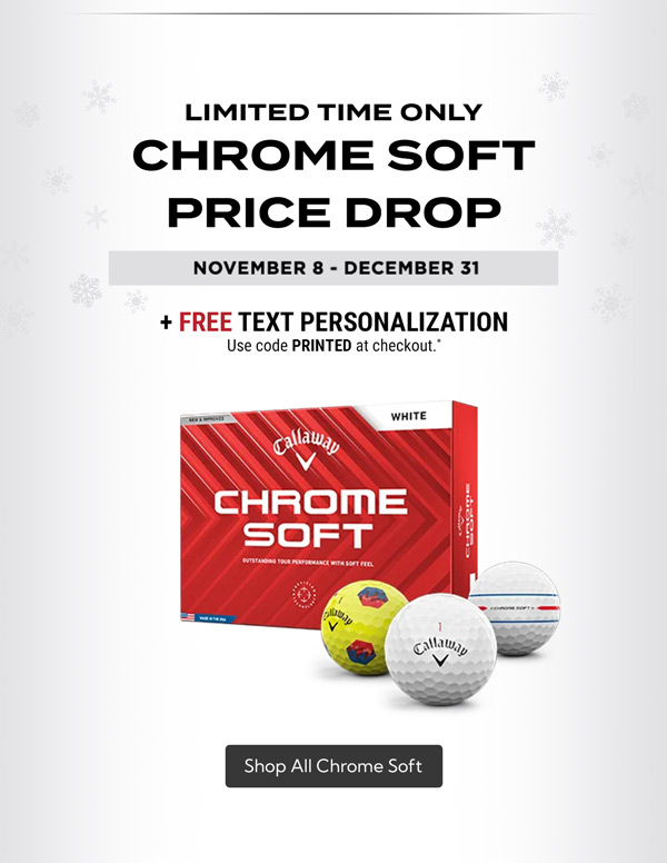 Callaway Chrome Soft Price Drop! Now $49.99 plus get free text personalization with code PRINTED at checkout.