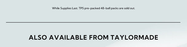 While Supplies Last. TP5 48-Ball Packs are sold out.