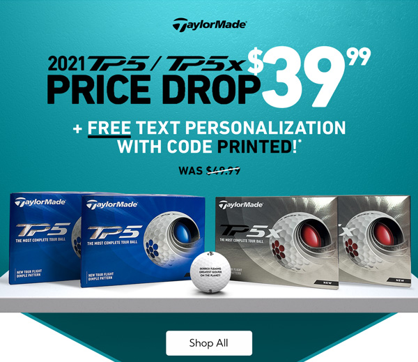 Price Drop on TaylorMade 2021 TP5 and TP5x + Free Text Personalization! While supplies last.