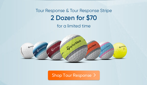 TaylorMade Tour Response and Tour Response Stripe Now 2 Dozen for $70. Limited time only.