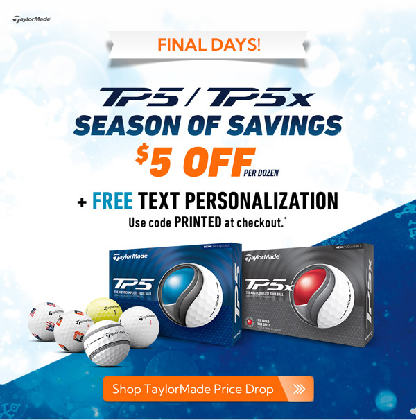 TaylorMade TP5 and TP5x Season of Savings! $5 off per dozen for a limited time + Free text personalization with code PRINTED at checkout!