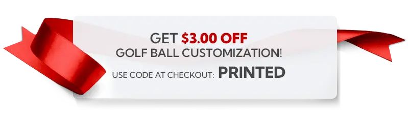 Get $3 Off Golf Ball Customization - Use code at checkout: PRINTED