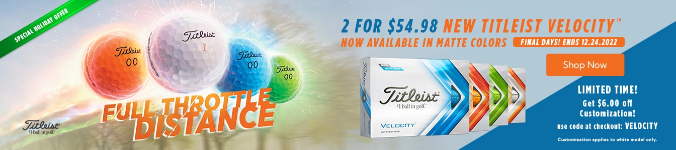Last Chance! New Titliest Velocity now 2 for $54.98 Ends December 24