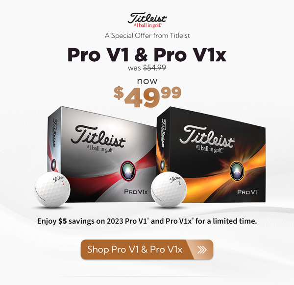 Titliest Special Offer - Pro V1 and Pro V1x now $49.99 - Limited Time Only