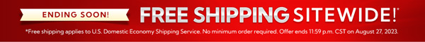 Free Shipping Sitewide! No Minimum, No Promo Code Needed. *Ground Shipping Only.