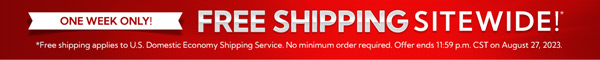 Free Shipping Sitewide! No Minimum, No Promo Code Needed. *Ground Shipping Only.