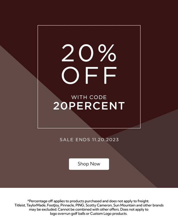 Limited Time! Save 20% Sitewide using code 20PERCENT at checkout. Does not apply to freight, logo overrun golf balls, or Custom Logo products. Titleist, TaylorMade, Footjoy, and other brands may be excluded.