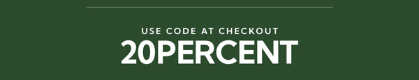use code at checkout 20PERCENT