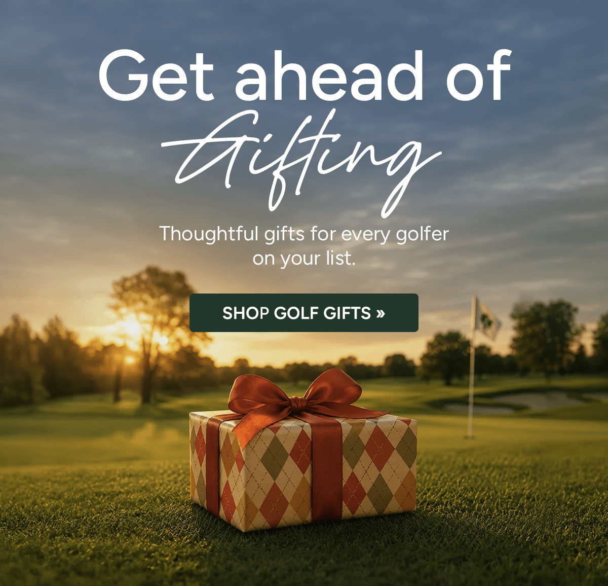 Get ahead of gifting. Thoughtful gifts for every golfer on your list. Shop golf gifts. A wrapped gift sits on a putting green at sunset.