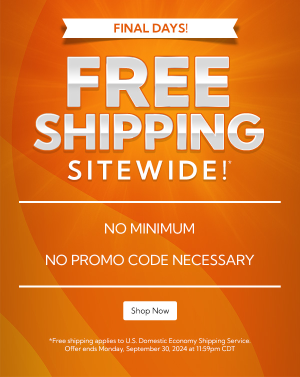 Free Shipping Sitewide! No Minimum Order - No promo code necessary | One Week Only! Ends August 18, 2024.